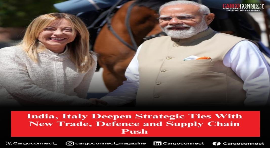 India, Italy Strengthen Trade and Supply Chain Ties with New Strategic Partnership